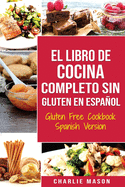El Libro De Cocina Completo Sin Gluten En Espaol/ Gluten Free Cookbook Spanish Version (Spanish Edition)