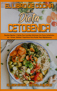 El Libro De Cocina De La Dieta Cetognica: Recetas Rpidas Y Fciles Para Comidas Deliciosas Con Pocos Carbohidratos - Dulces, Galletas Y Aperitivos Para Perder Peso Rpidamente (Keto Diet Cookbook) (Spanish Version)