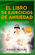 El Libro de Ejercicios de Ansiedad: Alivie la Ansiedad Social, los Ataques de Pnico y la Depresi?n Mediante la Terapia Cognitivo-Conductual para Usted y sus Hijos (Desarrollo Personal para Hombres, Mujeres y Adolescentes) The Anxiety Workbook (Spanish ve