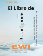 El Libro de EWI: En camino para dominar los Instrumentos Electr?nicos de Viento AKAI.