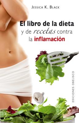 El Libro de La Dieta y Las Recetas Contra La Inflamacion - Black, Jessica K, Dr., N