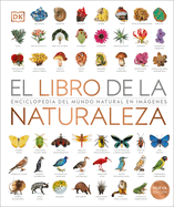 El Libro de la Naturaleza (Natural History): Enciclopedia del Mundo Natural En Imgenes