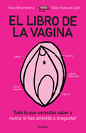 El Libro de la Vagina: Todo Lo Que Necesitas Saber Y Que Nunca Te Has Atrevido a Preguntar / The Wonder Down Under: The Insider's Guide to the Anatomy, Biology