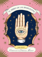 El Libro de Las Respuestas / The Book of Answers: Confa En Tu Orculo Mgico / Trust Your Magical Oracle