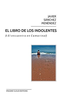 El Libro de Los Indolentes: (1. El Encuentro En Camarinal) - Menendez, Javier Sanchez