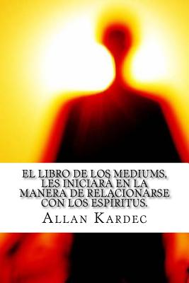 El Libro de Los Mediums- Espiritismo (Spanish) Edition - Kardec, Allan