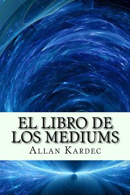 El Libro de Los Mediums - Kardec, Allan