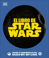 El Libro de Star Wars (the Star Wars Book): Expande Tu Conocimiento de Una Galaxia Muy, Muy Lejana
