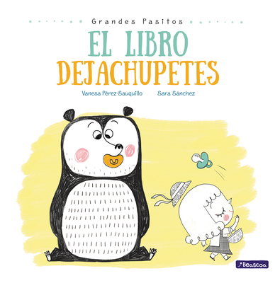 El Libro Dejachupetes / The Pacifier Give-Up Book - Perez-Sauquillo, Vanesa, and Sanchez, Sara