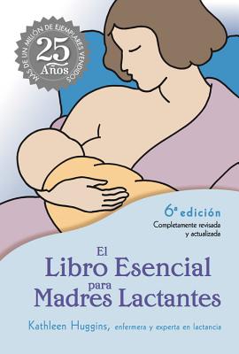 El Libro Esencial Para Madres Lactantes - Huggins, Kathleen, RN, MS