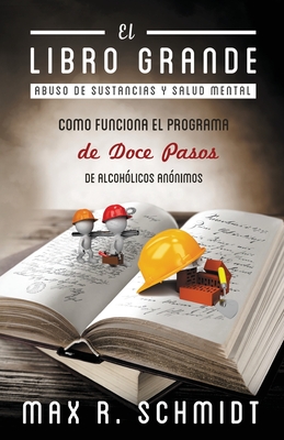 El Libro Grande: Como funciona el programa de Doce Pasos de Alcoh?licos An?nimos - Jayde, Fiona (Illustrator), and Schmidt, Max R