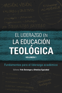 El liderazgo en la educacin teolgica, volumen 1: Fundamentos para el liderazgo acadmico