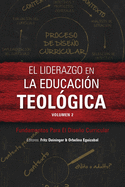 El liderazgo en la educacion teologica, volumen 2: Fundamentos Para El Diseno Curricular