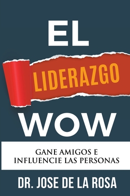 El Liderazgo Wow - Rosa, Jose de la