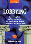 El Lobbying: Como Influir Eficazmente en las Decisiones de las Instituciones Publicas