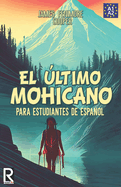 El ?ltimo Mohicano Para Estudiantes de Espaol. Libro de Lectura: The Last of the Mohicans for Spanish Learners. Reading Book Level A2. Beginners.