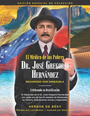 El Mdico de los Pobres: Dr. Jos Gregorio Hernndez: Recorrido Por Venezuela - Medina, Luis (Editor), and de Bky, Hernn