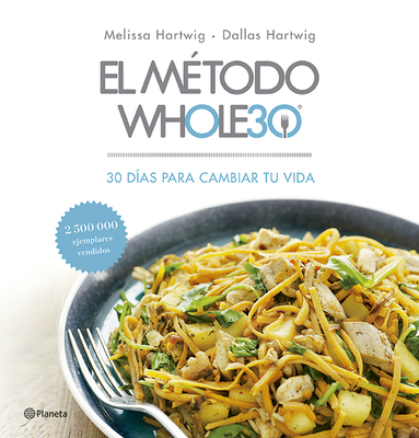 El Mtodo Whole30: 30 Das Para Cambiar Tu Vida - Hartwig, Melissa, and Harwig, Dallas