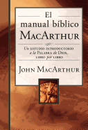 El Manual Bíblico MacArthur: Un Estudio Introductorio a la Palabra de Dios, Libro Por Libro