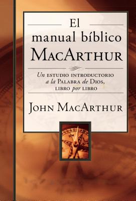 El Manual Bblico MacArthur: Un Estudio Introductorio a la Palabra de Dios, Libro Por Libro - MacArthur, John F