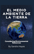 El medio ambiente de la tierra: Teniendo en cuenta los recursos ambientales