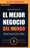 El Mejor Negocio del Mundo: Descubra C?mo Puede Crear Un Negocio Rentable Haciendo Lo Que Ms Disfruta