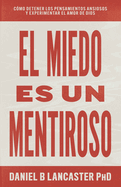 El Miedo es un Mentiroso: Cmo Detener los Pensamientos Ansiosos y Experimentar el Amor de Dios