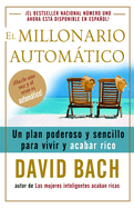 El Millonario Automtico / The Automatic Millionaire: Un Plan Poderoso Y Sencillo Para Vivir Y Acabar Rico