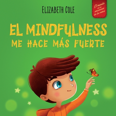 El Mindfulness me hace ms fuerte: Libro infantil para encontrar la calma, mantener la concentracin y superar la ansiedad (para nios y nias) - Cole, Elizabeth