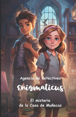 El misterio de la Casa de Muecas: Agencia de detectives Enigmaticus - Lamata Mata, Vanessa (Contributions by), and Colado Garc?a, Sergio