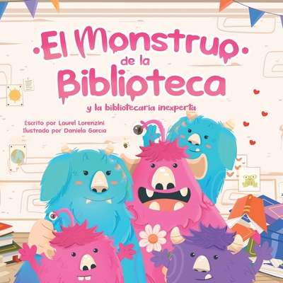 El Monstruo de la Biblioteca Y La Bibliotecaria Inexperta - Garcia, Daniela (Illustrator), and Lorenzini, Laurel