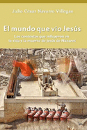 El mundo que vio Jess: Los contextos que influyeron en la vida y la muerte de Jess de Nazaret