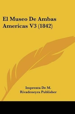 El Museo De Ambas Americas V3 (1842) - Imprenta de M Rivadeneyra Publisher