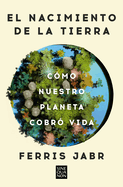 El Nacimiento de la Tierra: C?mo Nuestro Planeta Cobr? Vida / Becoming Earth: How Our Planet Came to Life