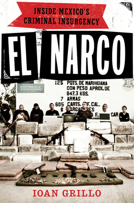El Narco: Inside Mexico's Criminal Insurgency - Grillo, Ioan