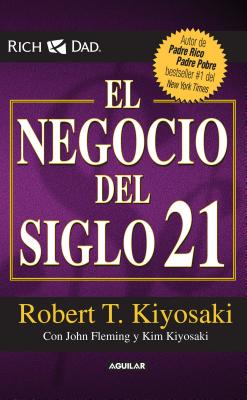 El Negocio del Siglo 21 / The Business of the 21st Century - Kiyosaki, Robert T