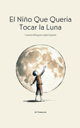 El Nio Que Quera Tocar la Luna: Cuentos Bilinges Ingls-Espaol