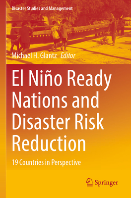 El Nio Ready Nations and Disaster Risk Reduction: 19 Countries in Perspective - Glantz, Michael H. (Editor)