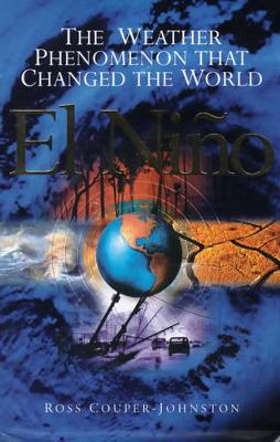 El Ni~no: The Weather Phenomenon That Changed the World - Couper-Johnston, Ross