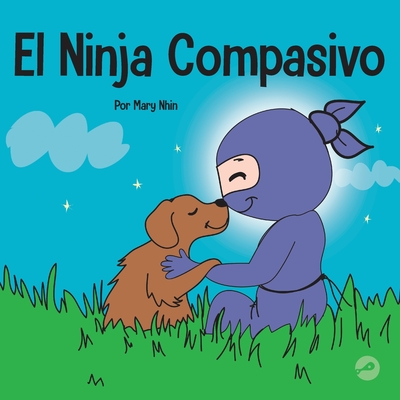 El Ninja Compasivo: Un libro para nios sobre el desarrollo de la empat?a y la autocompasi?n - Nhin, Mary