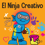 El Ninja Creativo: Un libro STEAM para nios sobre el desarrollo de la creatividad