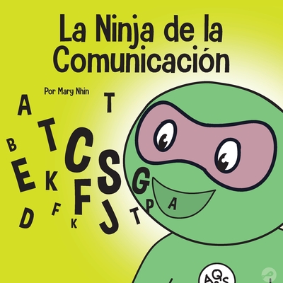 El Ninja de la Comunicaci?n: Un libro para nios sobre escuchar y comunicarse de manera efectiva - Nhin, Mary