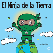 El Ninja de la Tierra: Un libro para nios sobre reciclar, reducir y reutilizar