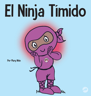 El Ninja Tmido: Un libro para nios sobre el aprendizaje socioemocional y la superacin de la ansiedad social