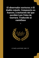 El observador nocturno;  El diablo cojuelo. Compuesto en frances,  imitacin del que escribi Luis Velez de Guevara. Traducido al castellano: 2