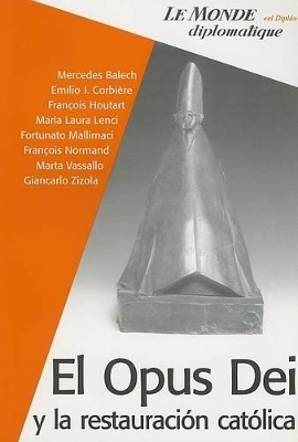 El Opus Dei: Y la Restauracion Catolica - Balech, Mercedes, and Corbiere, Emilio J, and Houtart, Francois