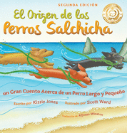 El Origen de los Perros Salchicha (Second Edition Spanish/English Bilingual Hard Cover): Un Gran Cuento Acerca de un Perro Largo y Pequeo (Tall Tales # 1)