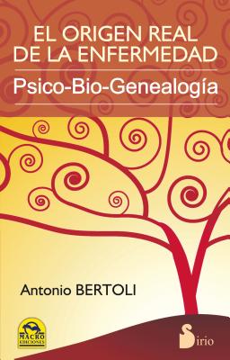 El Origen Real de la Enfermedad: Psico-Bio-Genealogia - Bertoli, Antonio