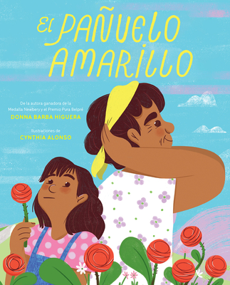 El Pauelo Amarillo / The Yellow Handkerchief - Barba Higuera, Donna, and Alonso, Cynthia (Illustrator)