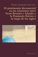 El patrimonio documental en las relaciones entre Gran Bretaa e Irlanda y la Pennsula Ibrica a lo largo de los siglos